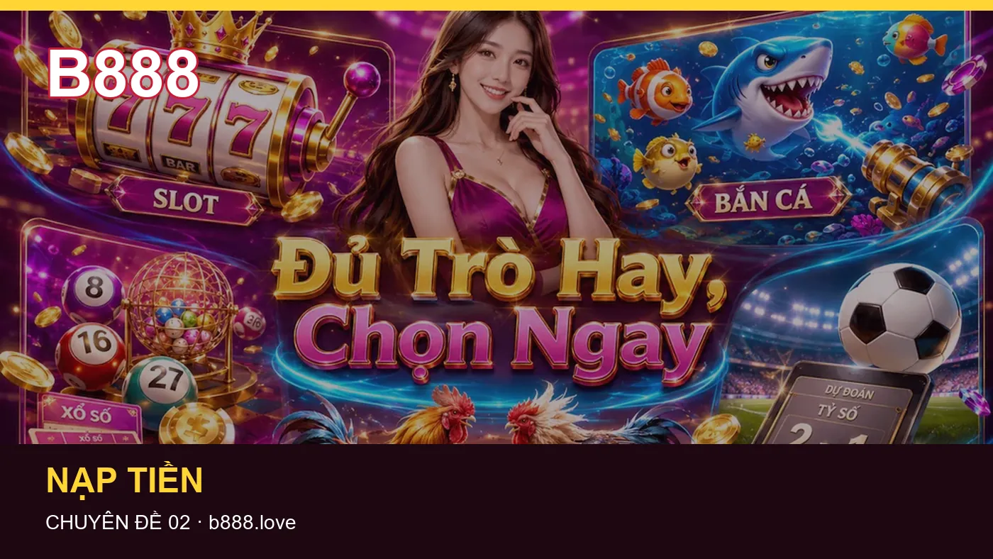Những nhầm lẫn thường gặp khi đọc nội dung Nạp tiền trên B888